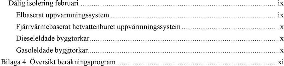 .. ix Fjärrvärmebaserat hetvattenburet uppvärmningssystem.
