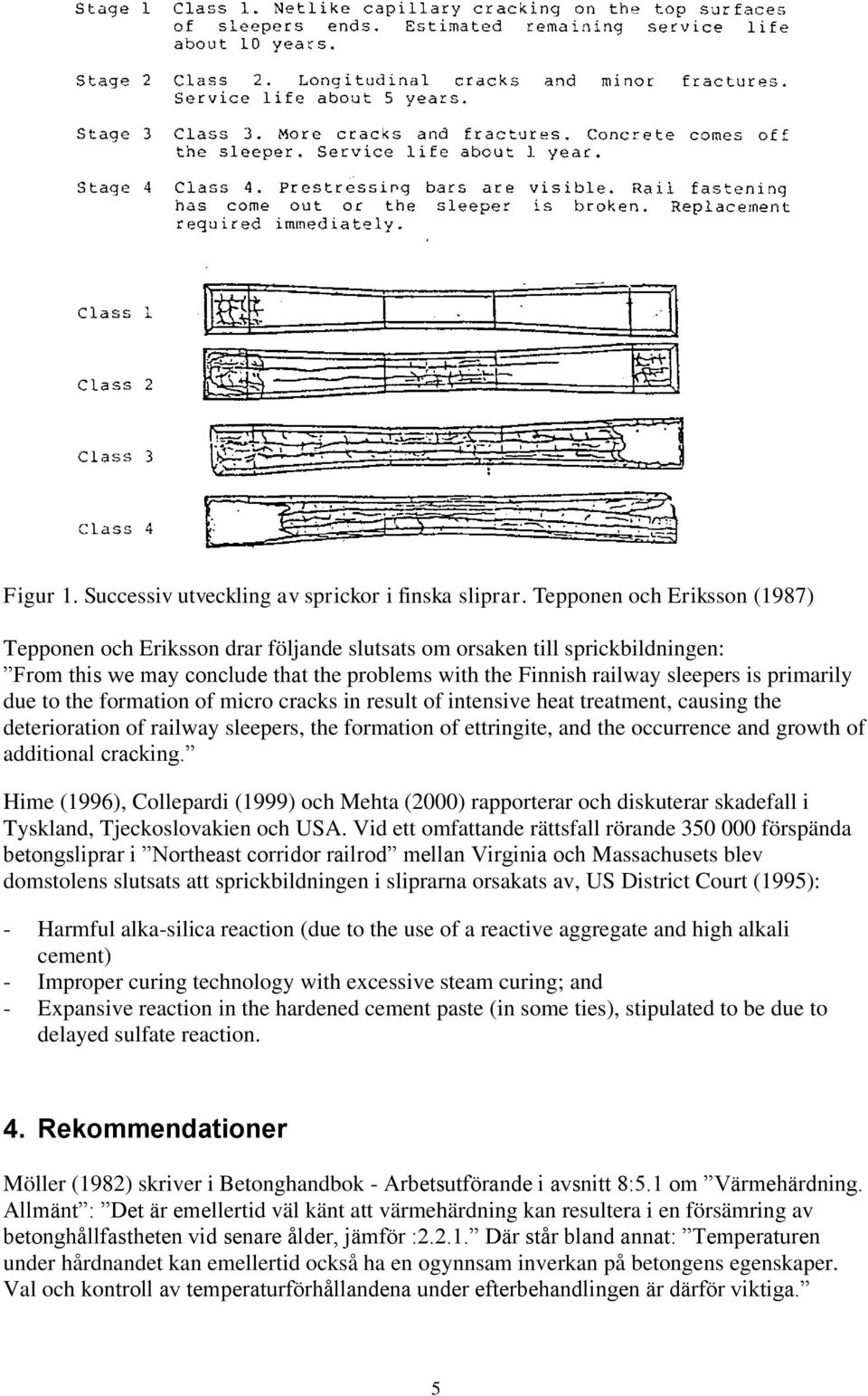 due to the formation of micro cracks in result of intensive heat treatment, causing the deterioration of railway sleepers, the formation of ettringite, and the occurrence and growth of additional