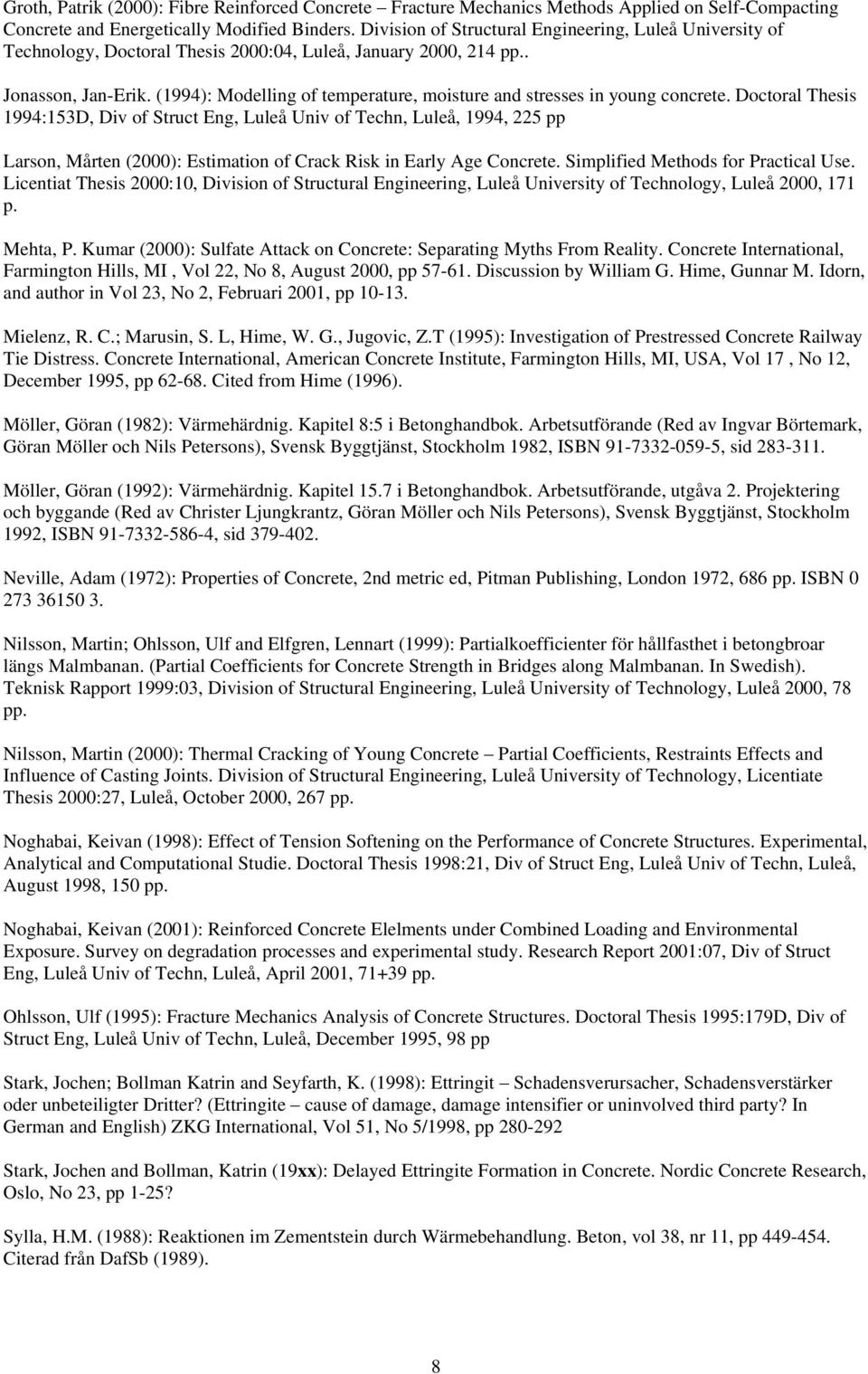 (1994): Modelling of temperature, moisture and stresses in young concrete.