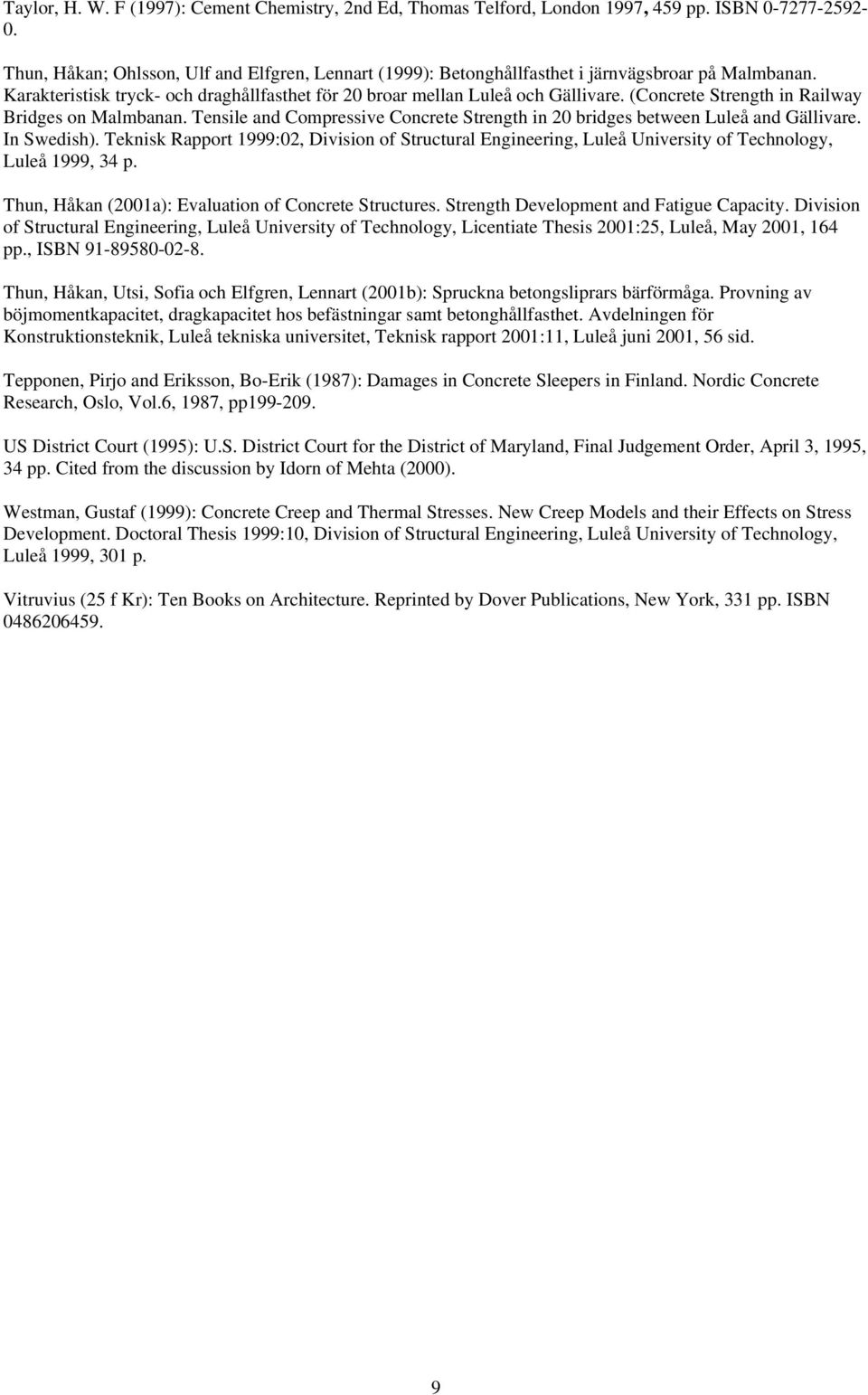 (Concrete Strength in Railway Bridges on Malmbanan. Tensile and Compressive Concrete Strength in 20 bridges between Luleå and Gällivare. In Swedish).