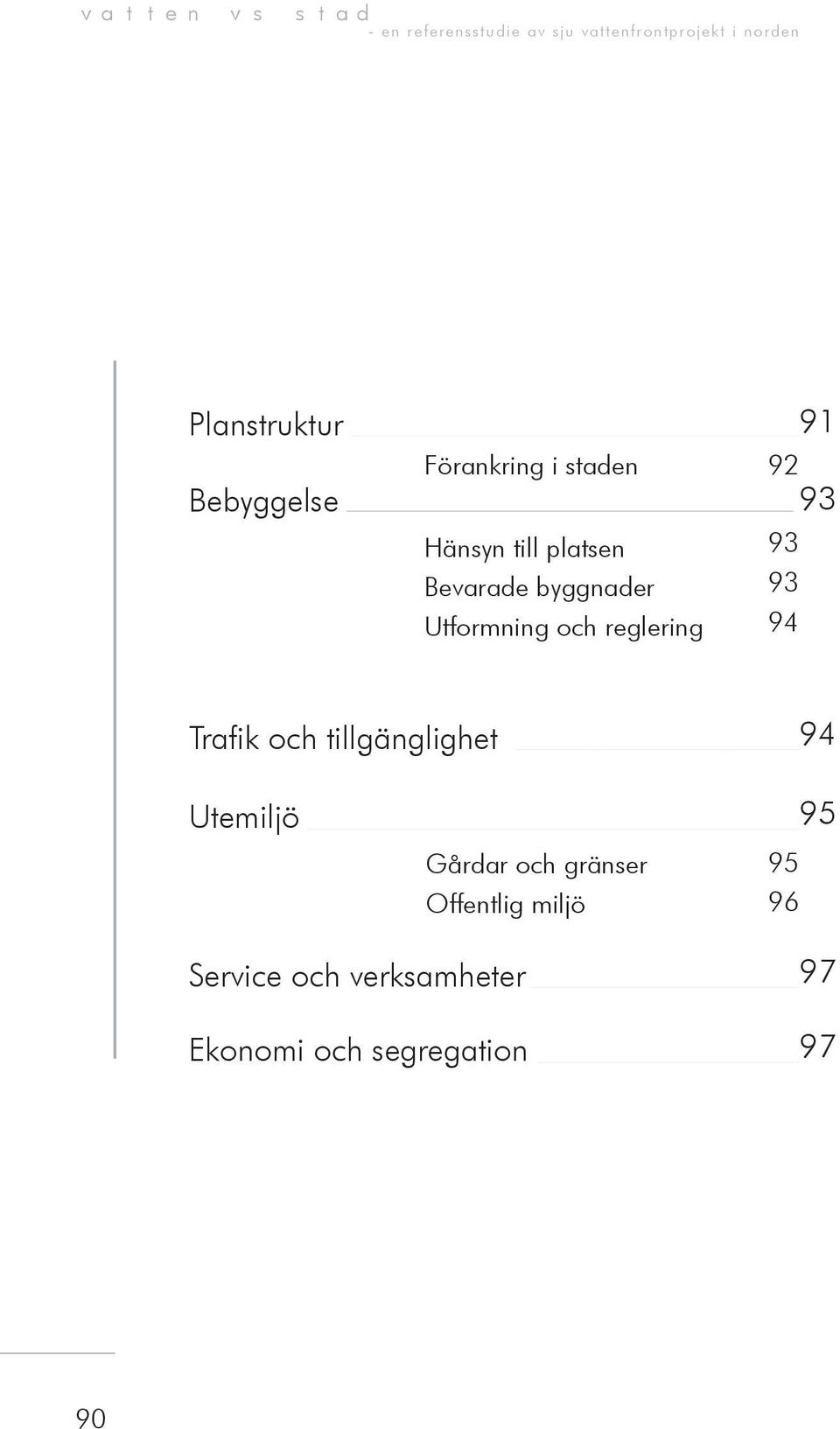 och reglering 91 92 93 93 93 94 Trafik och tillgänglighet 94 Utemiljö Gårdar och