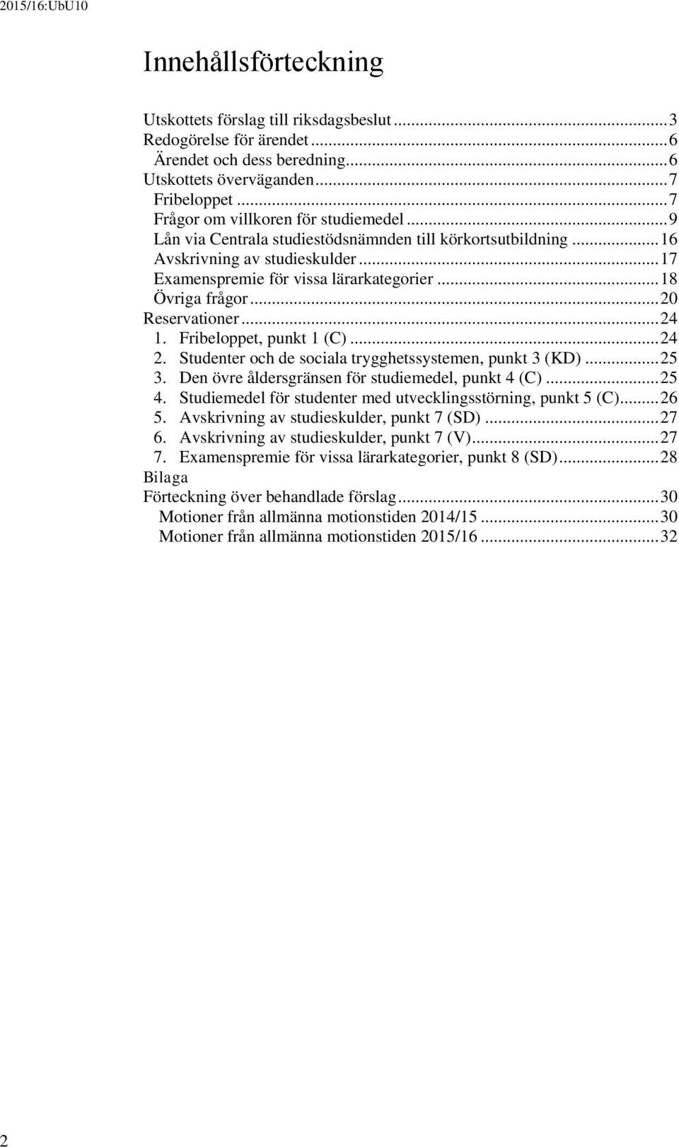 .. 18 Övriga frågor... 20 Reservationer... 24 1. Fribeloppet, punkt 1 (C)... 24 2. Studenter och de sociala trygghetssystemen, punkt 3 (KD)... 25 3.