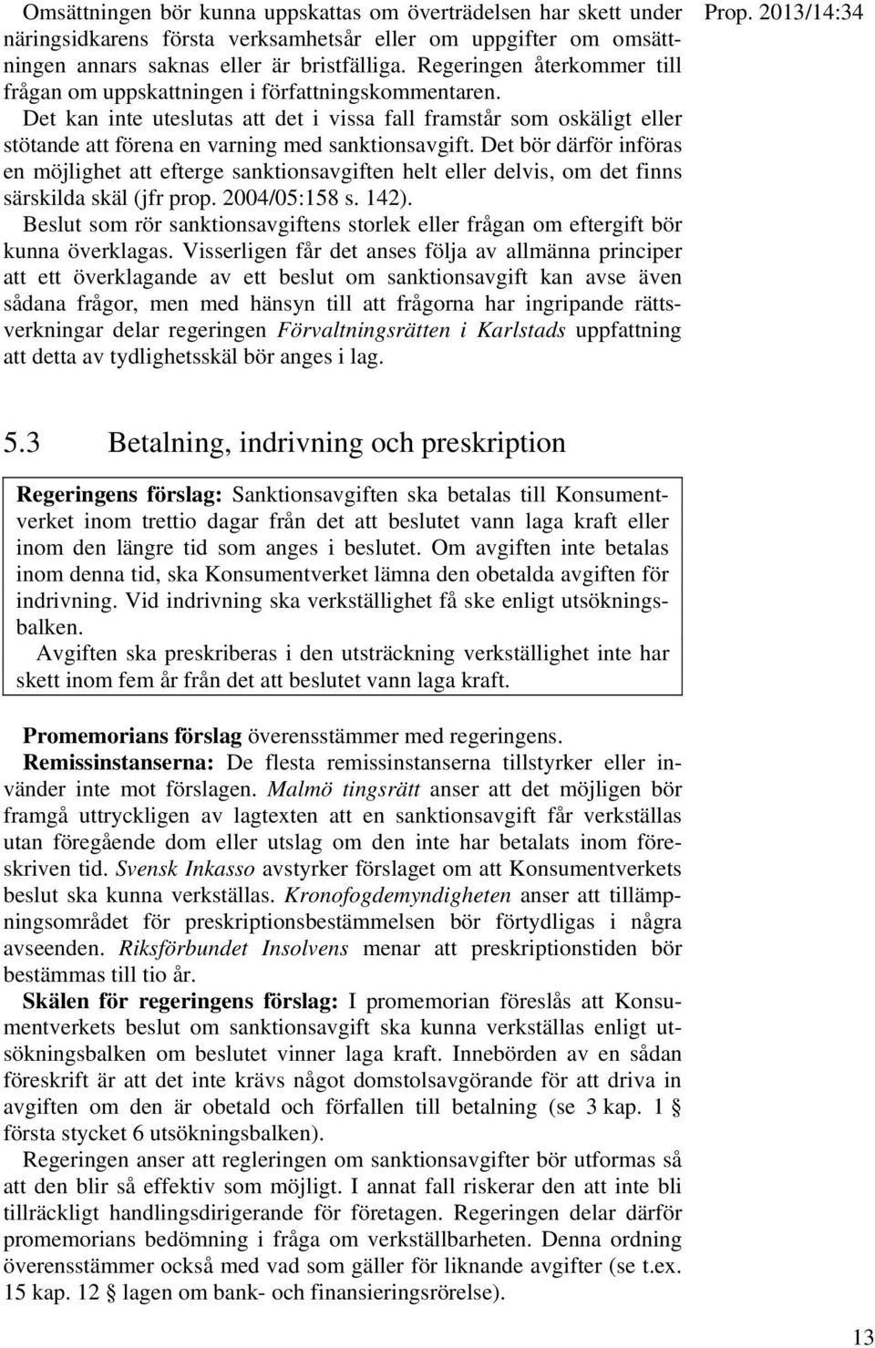 Det kan inte uteslutas att det i vissa fall framstår som oskäligt eller stötande att förena en varning med sanktionsavgift.