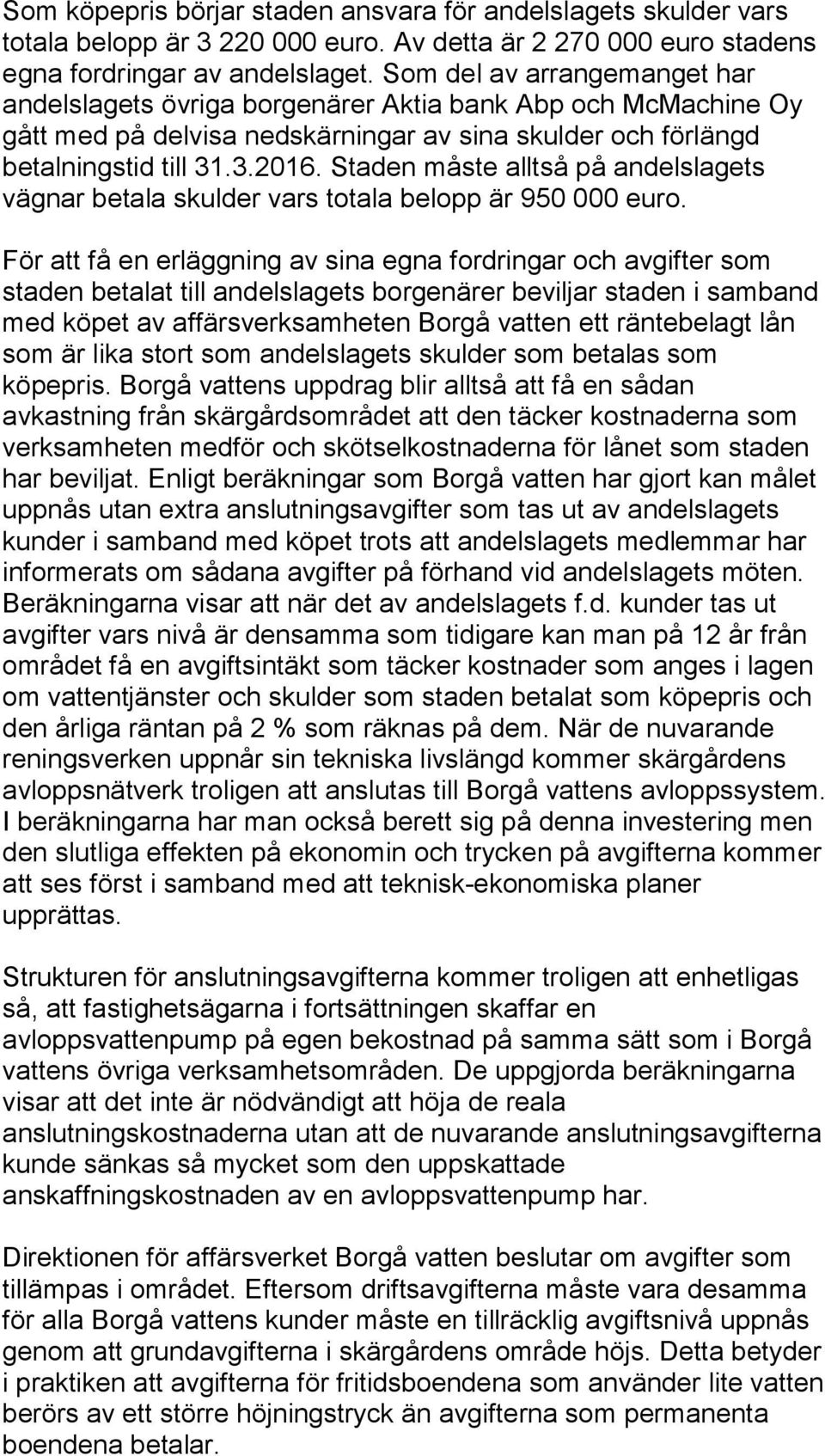 Staden måste alltså på andelslagets vägnar betala skulder vars totala belopp är 950 000 euro.