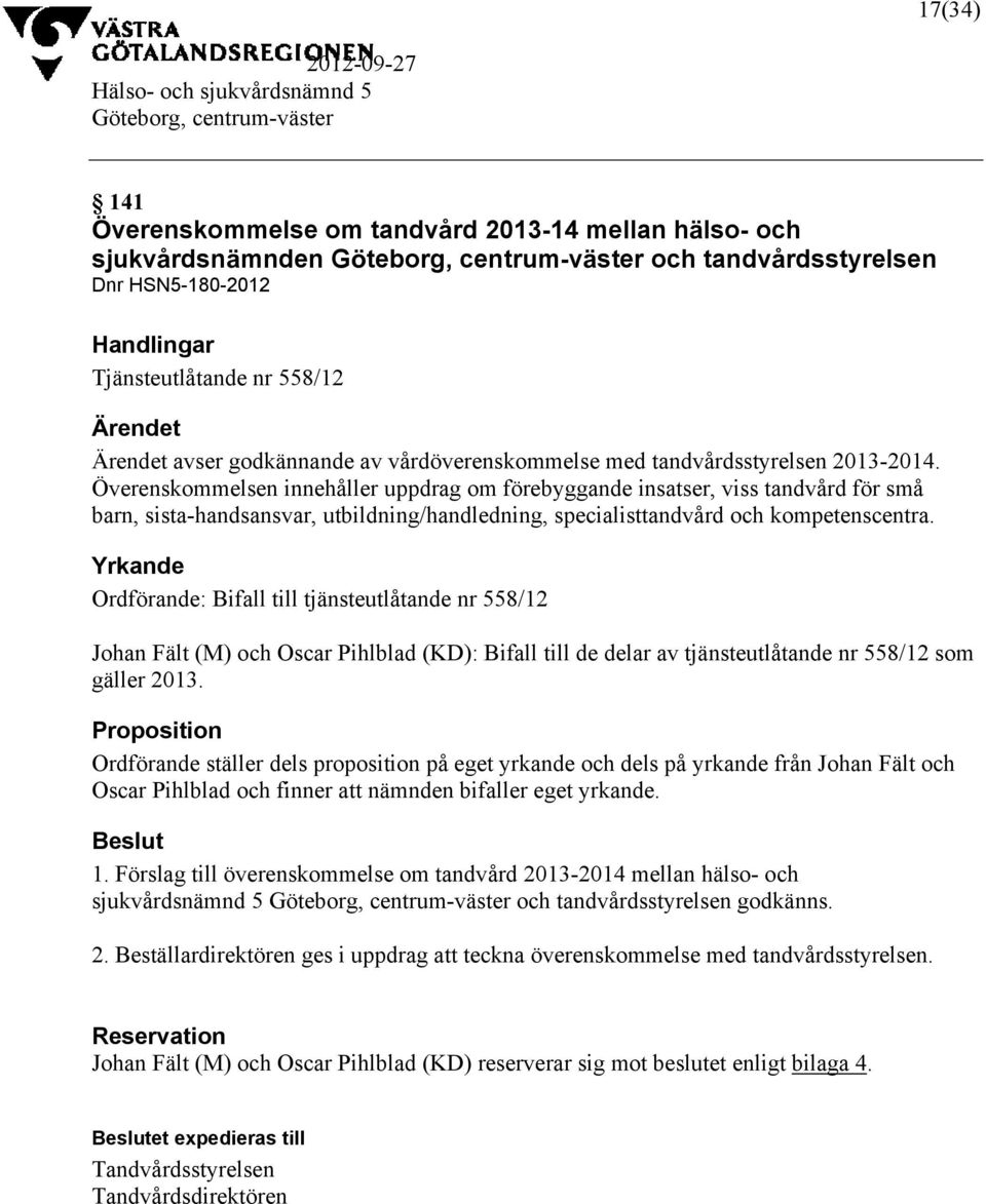 Överenskommelsen innehåller uppdrag om förebyggande insatser, viss tandvård för små barn, sista-handsansvar, utbildning/handledning, specialisttandvård och kompetenscentra.