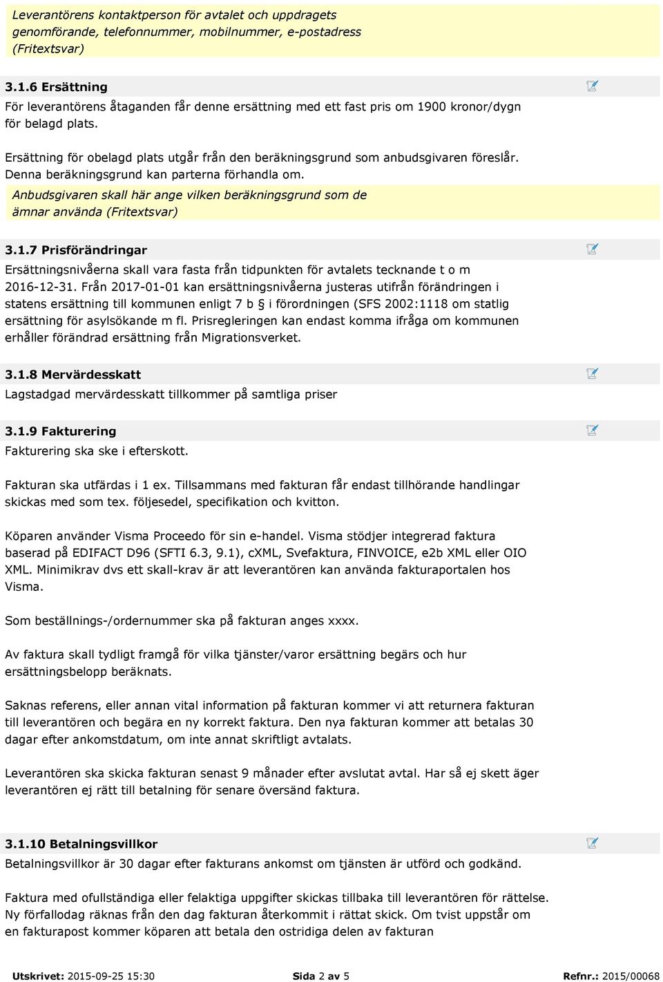 Ersättning för obelagd plats utgår från den beräkningsgrund som anbudsgivaren föreslår. Denna beräkningsgrund kan parterna förhandla om.