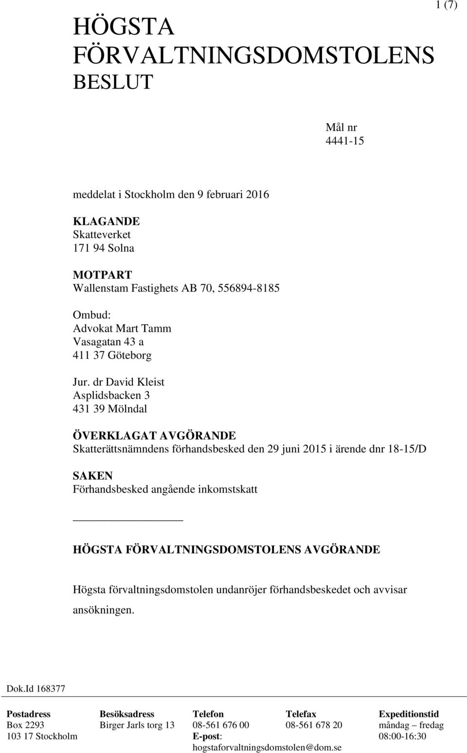 dr David Kleist Asplidsbacken 3 431 39 Mölndal ÖVERKLAGAT AVGÖRANDE Skatterättsnämndens förhandsbesked den 29 juni 2015 i ärende dnr 18-15/D SAKEN Förhandsbesked angående inkomstskatt