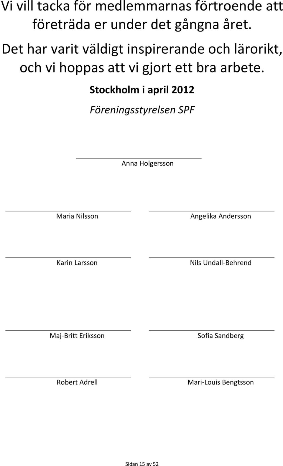 Stockholm i april 2012 Föreningsstyrelsen SPF Anna Holgersson Maria Nilsson Angelika Andersson