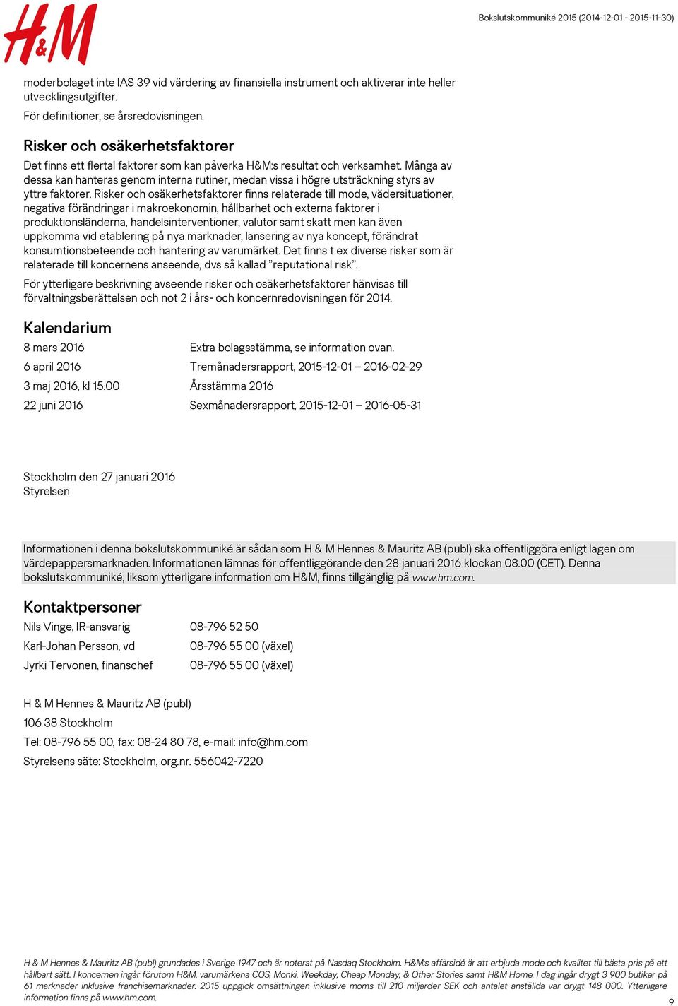 Många av dessa kan hanteras genom interna rutiner, medan vissa i högre utsträckning styrs av yttre faktorer.