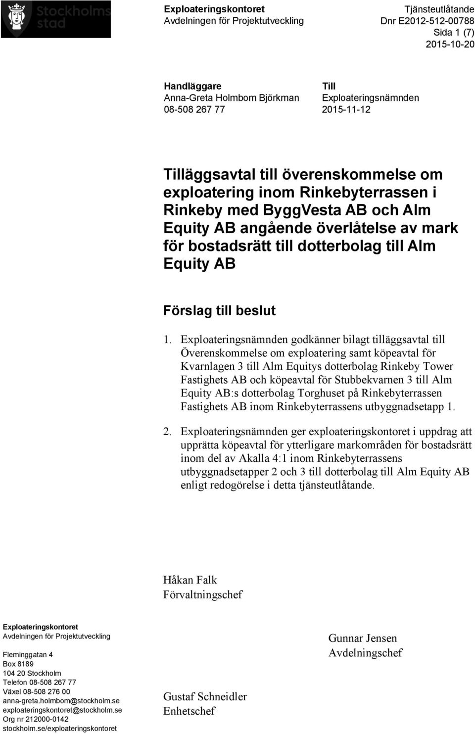 Exploateringsnämnden godkänner bilagt tilläggsavtal till Överenskommelse om exploatering samt köpeavtal för Kvarnlagen 3 till Alm Equitys dotterbolag Rinkeby Tower Fastighets AB och köpeavtal för