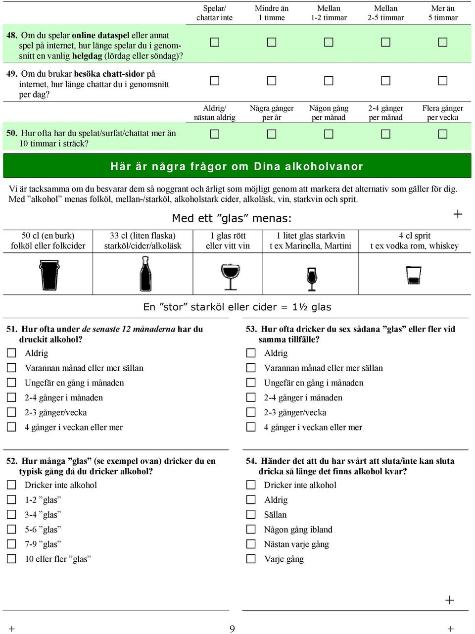 Om du brukar besöka chatt-sidor på internet, hur länge chattar du i genomsnitt per dag? / nästan aldrig Några per år Någon gång per månad 2-4 per månad Flera per vecka 50.