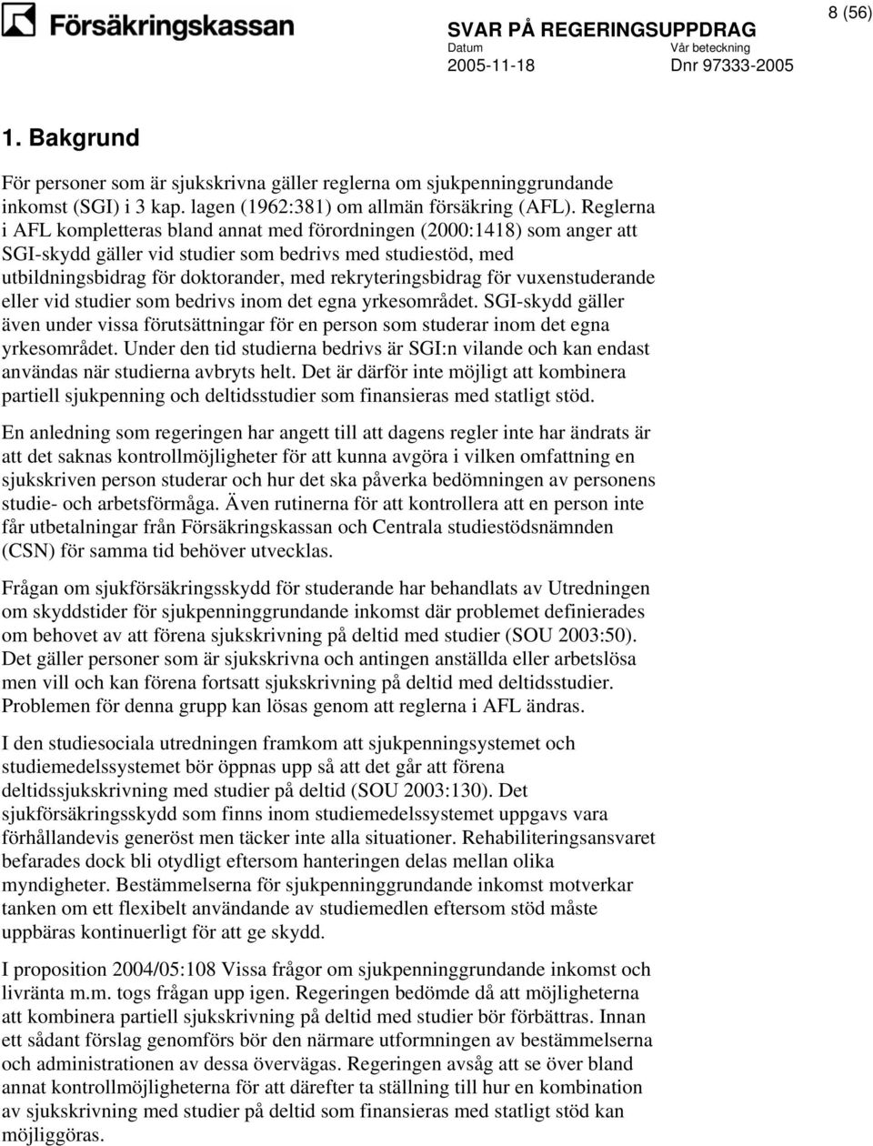 rekryteringsbidrag för vuxenstuderande eller vid studier som bedrivs inom det egna yrkesområdet.
