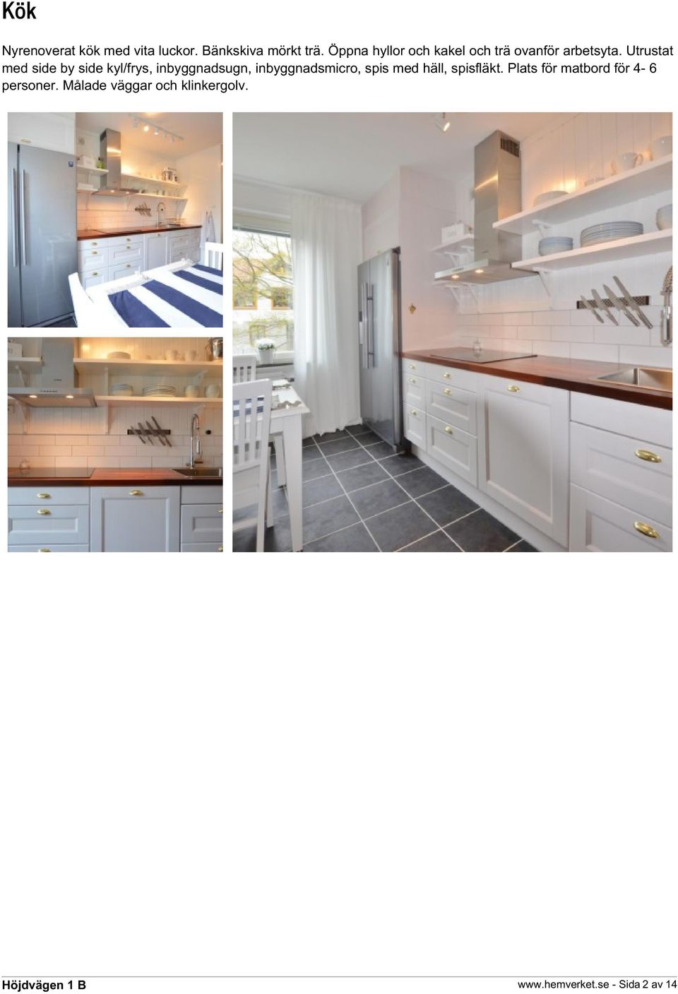Utrustat med side by side kyl/frys, inbyggnadsugn, inbyggnadsmicro, spis