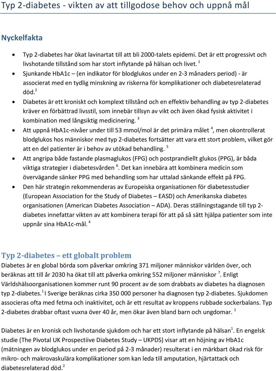 1 Sjunkande HbA1c (en indikator för blodglukos under en 2-3 månaders period) - är associerat med en tydlig minskning av riskerna för komplikationer och diabetesrelaterad död.