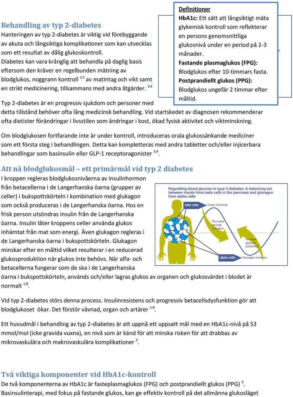 med andra åtgärder. 3,4 Definitioner HbA1c: Ett sätt att långsiktigt mäta glykemisk kontroll som reflekterar en persons genomsnittliga glukosnivå under en period på 2-3 månader.