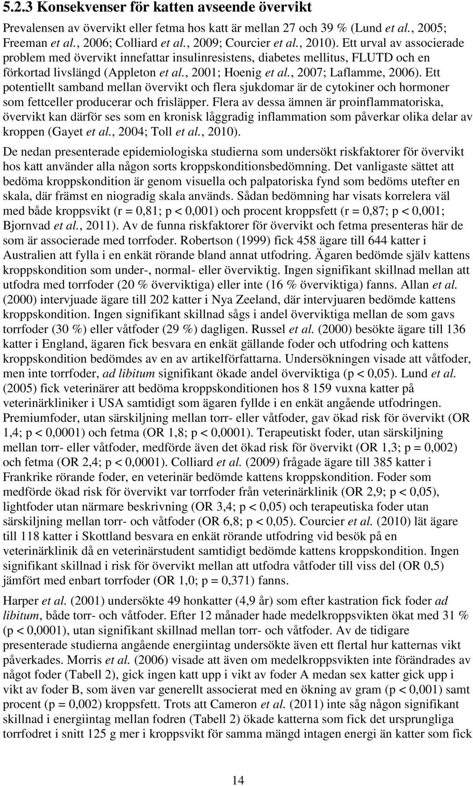 Ett potentiellt samband mellan övervikt och flera sjukdomar är de cytokiner och hormoner som fettceller producerar och frisläpper.