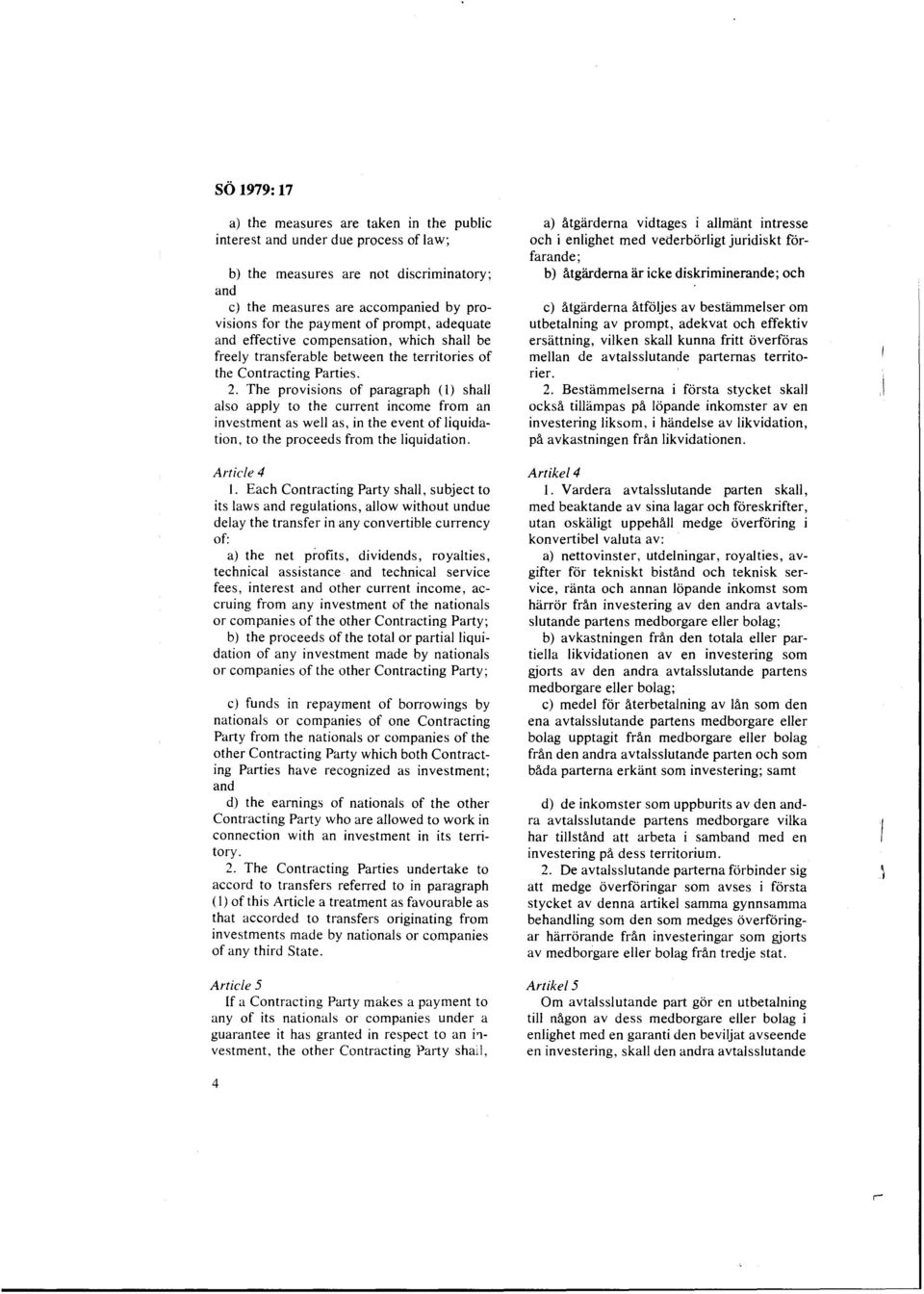 The provisions of paragraph (1) shall also apply to the current income from an investment as well as, in the event of liquidation, to the proceeds from the liquidation. Article 4 I.