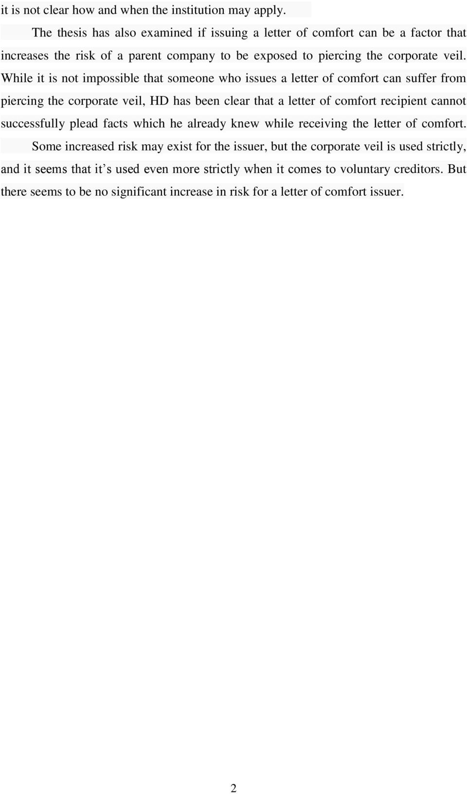 While it is not impossible that someone who issues a letter of comfort can suffer from piercing the corporate veil, HD has been clear that a letter of comfort recipient cannot