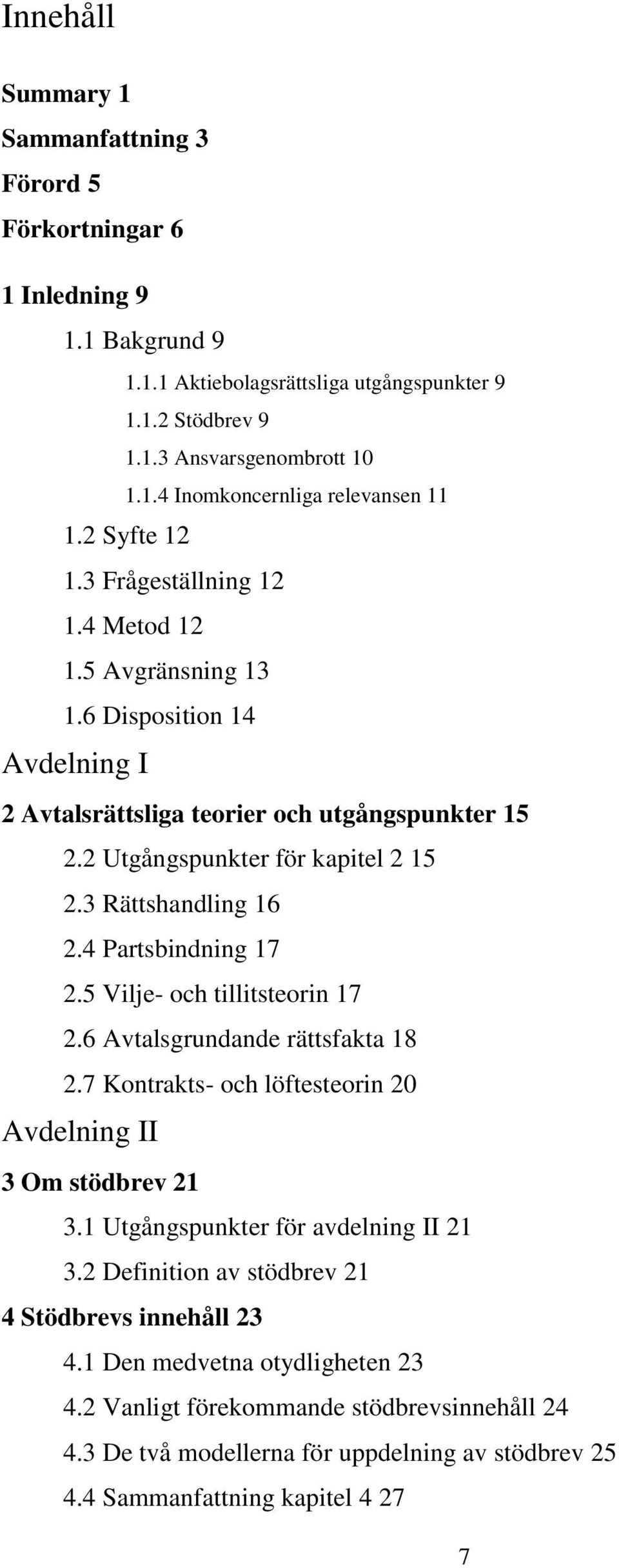 3 Rättshandling 16 2.4 Partsbindning 17 2.5 Vilje- och tillitsteorin 17 2.6 Avtalsgrundande rättsfakta 18 2.7 Kontrakts- och löftesteorin 20 Avdelning II 3 Om stödbrev 21 3.