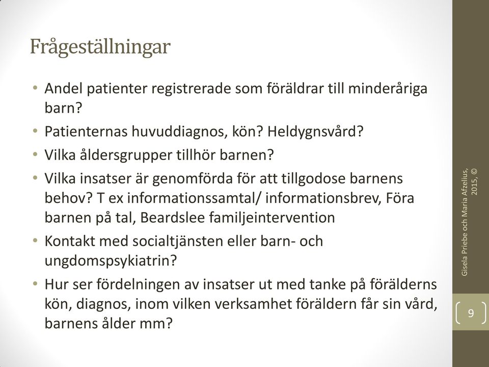 T ex informationssamtal/ informationsbrev, Föra barnen på tal, Beardslee familjeintervention Kontakt med socialtjänsten eller