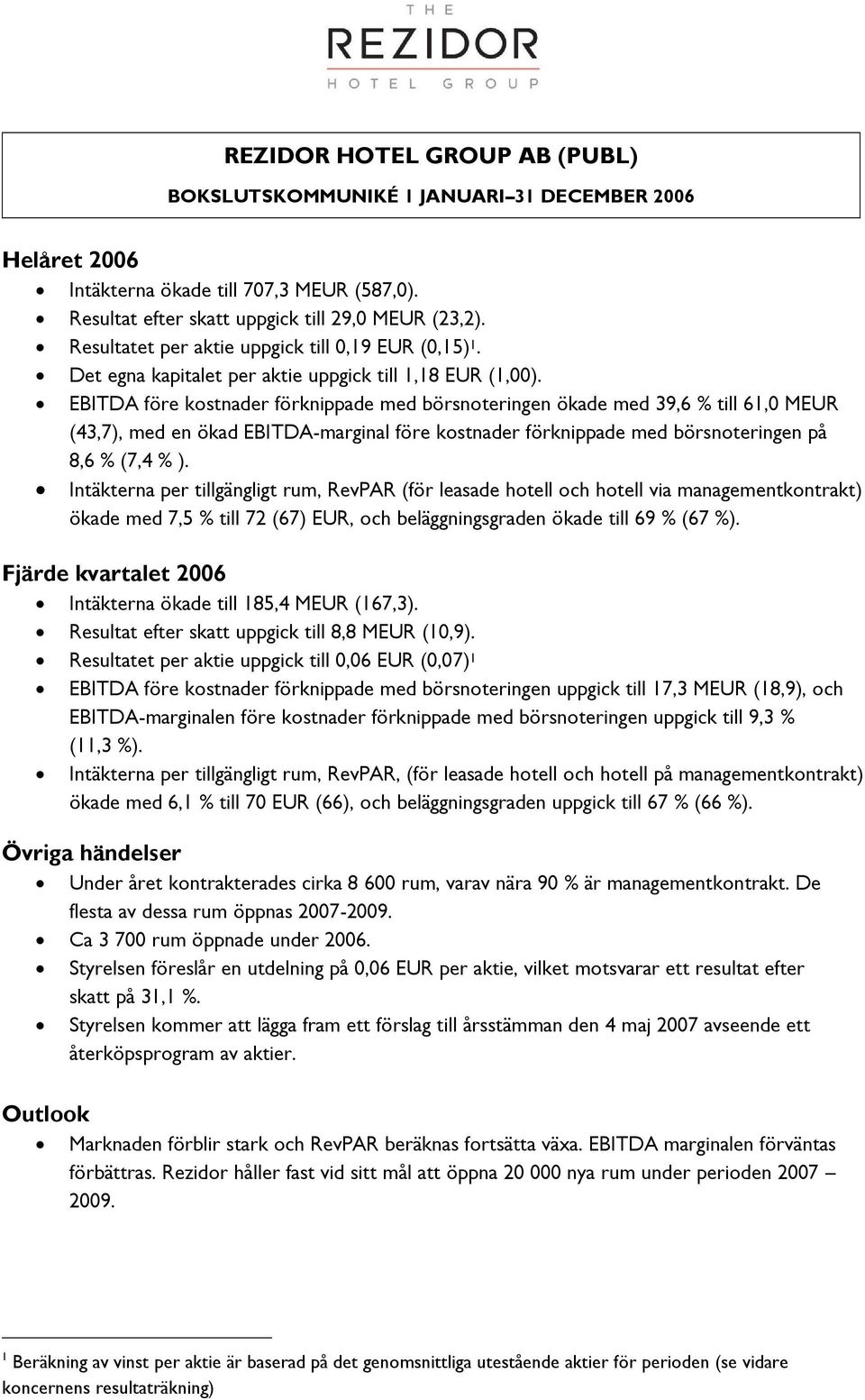 EBITDA före kostnader förknippade med börsnoteringen ökade med 39,6 % till 61,0 MEUR (43,7), med en ökad EBITDA-marginal före kostnader förknippade med börsnoteringen på 8,6 % (7,4 % ).