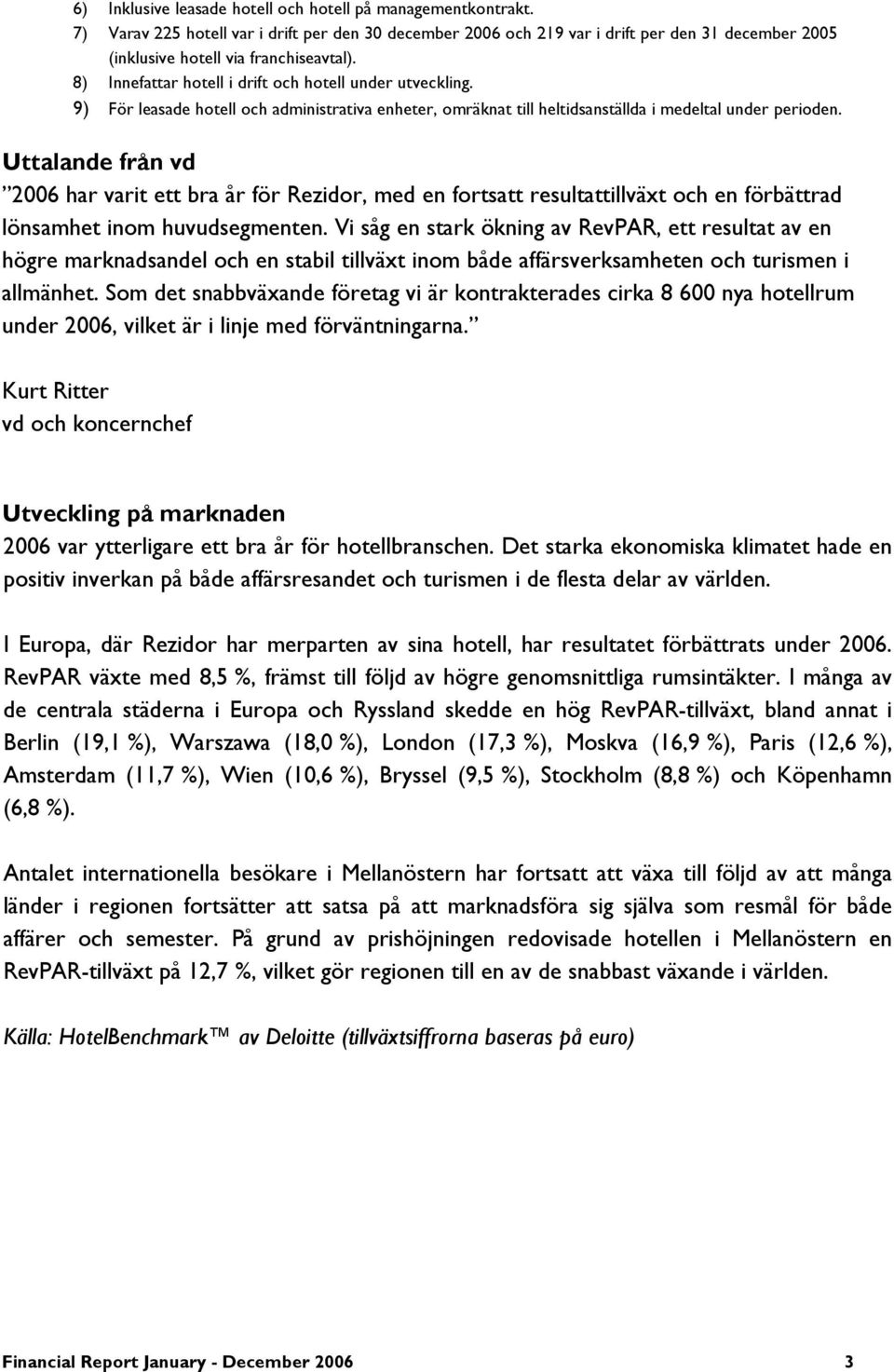 Uttalande från vd har varit ett bra år för Rezidor, med en fortsatt resultattillväxt och en förbättrad lönsamhet inom huvudsegmenten.