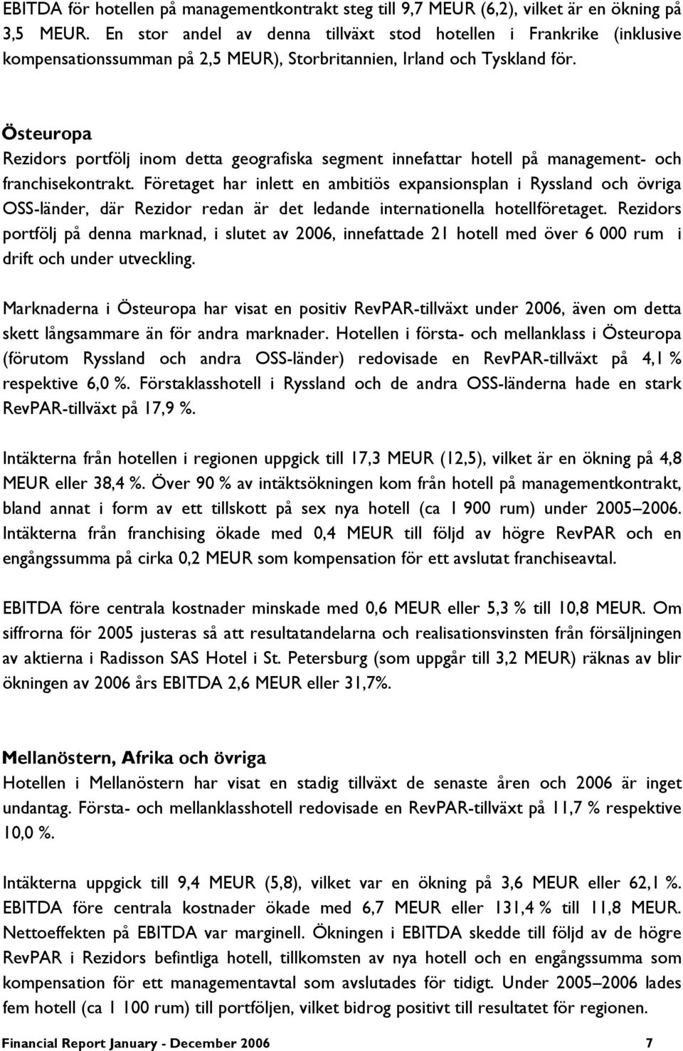 Östeuropa Rezidors portfölj inom detta geografiska segment innefattar hotell på management- och franchisekontrakt.