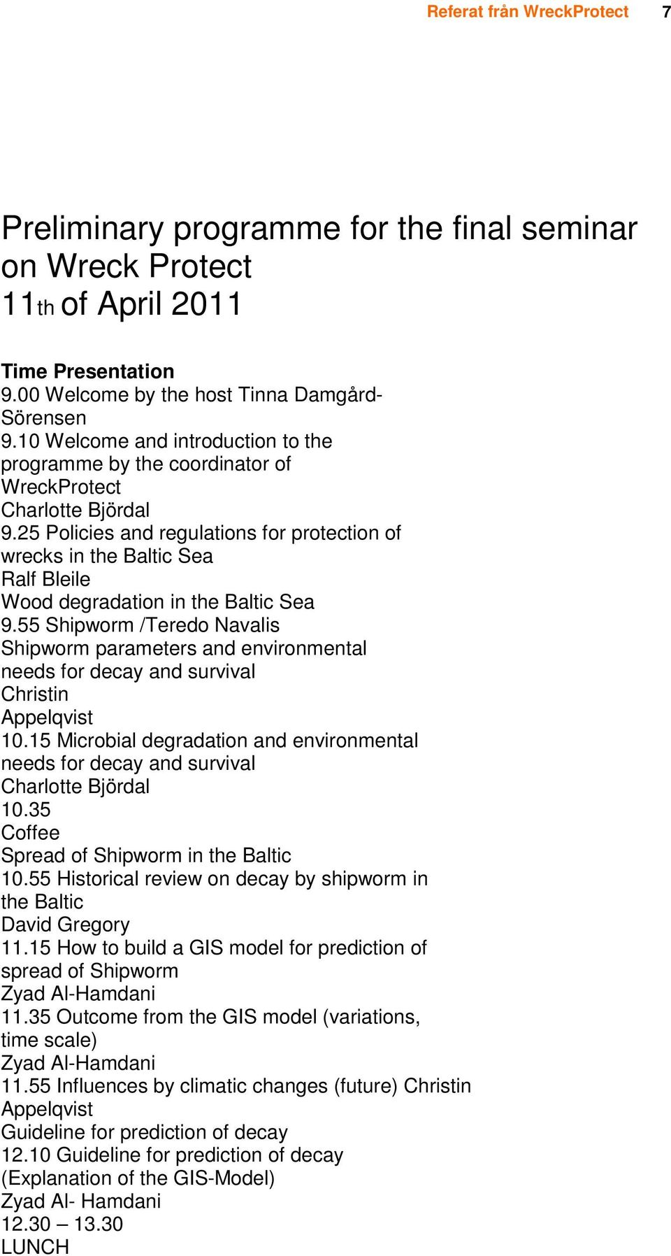 25 Policies and regulations for protection of wrecks in the Baltic Sea Ralf Bleile Wood degradation in the Baltic Sea 9.