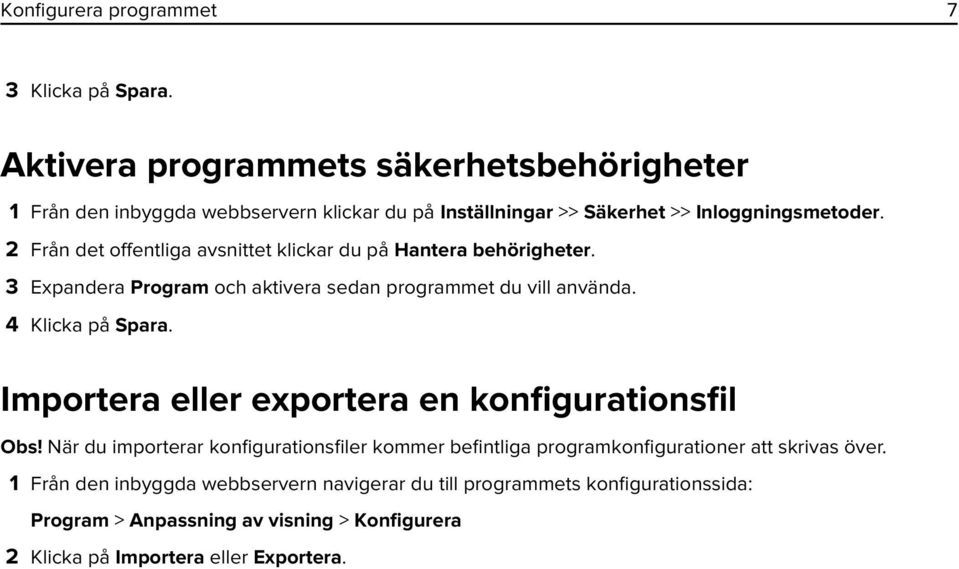 2 Från det offentliga avsnittet klickar du på Hantera behörigheter. 3 Expandera Program och aktivera sedan programmet du vill använda.