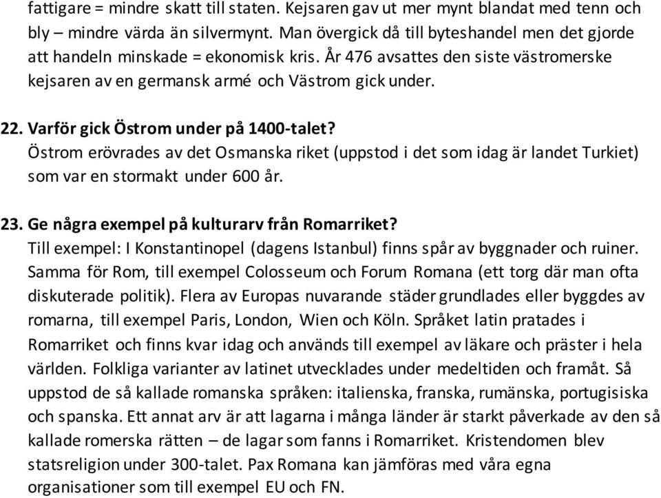 Varför gick Östrom under på 1400-talet? Östrom erövrades av det Osmanska riket (uppstod i det som idag är landet Turkiet) som var en stormakt under 600 år. 23.
