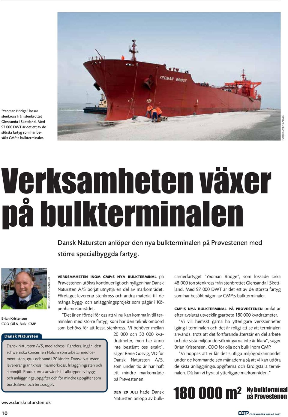Brian Kristensen COO Oil & Bulk, CMP Dansk Natursten Dansk Natursten A/S, med adress i Randers, ingår i den schweiziska koncernen Holcim som arbetar med cement, sten, grus och sand i 70 länder.