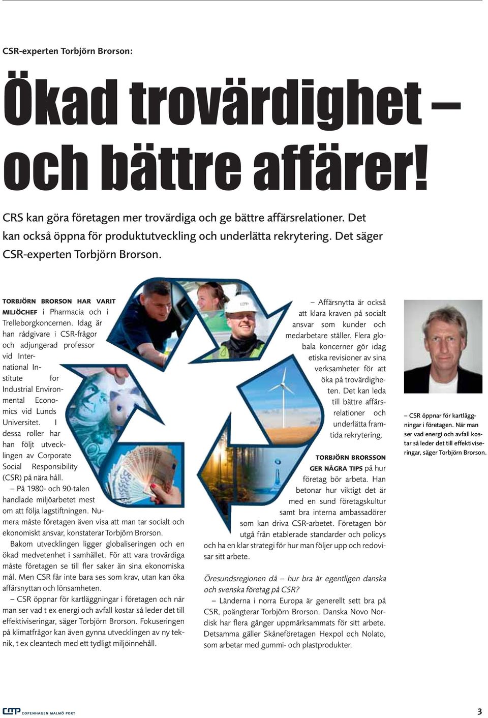 Idag är han rådgivare i CSR-frågor och adjungerad professor vid International Institute for Industrial Environmental Economics vid Lunds Universitet.