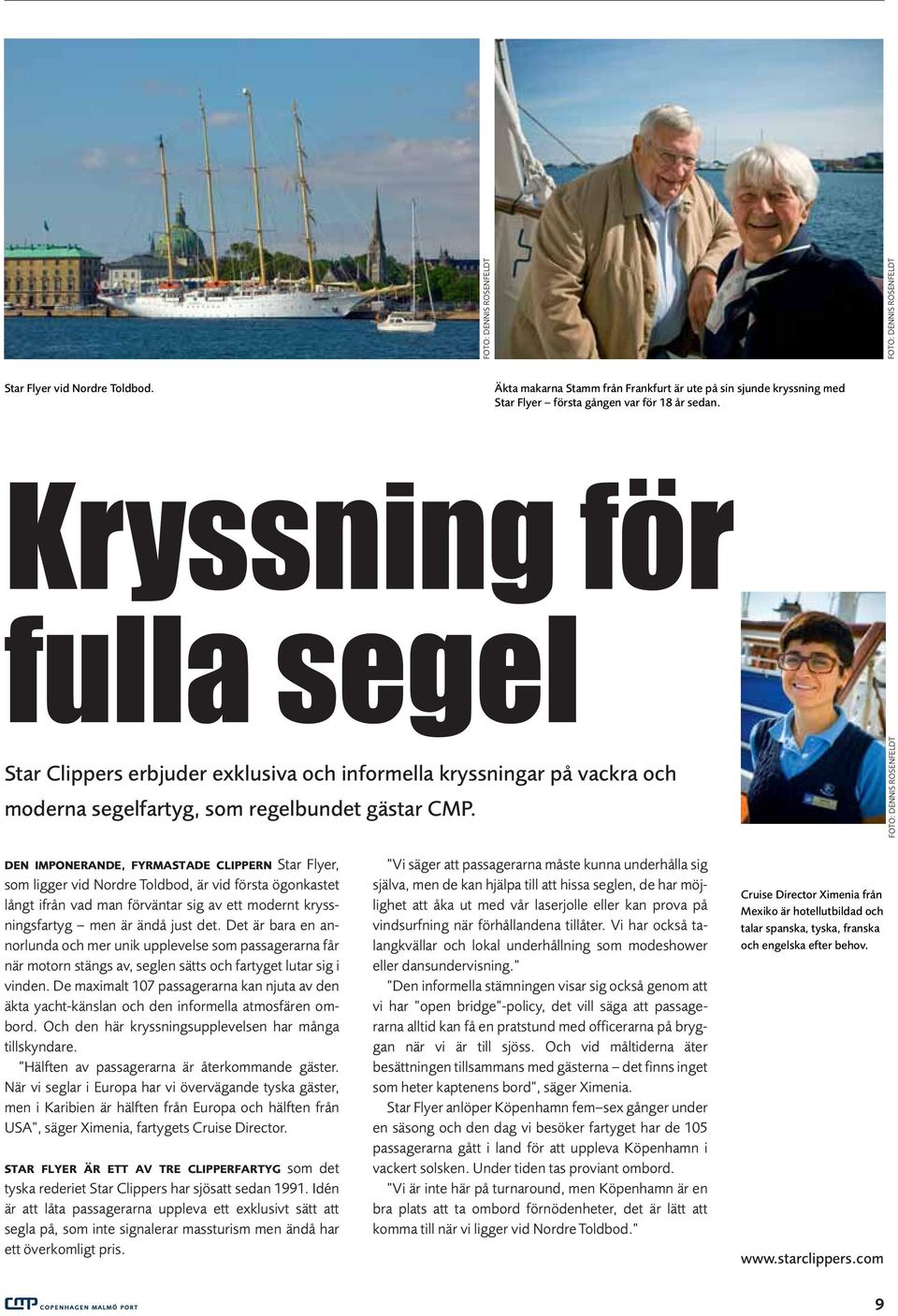 DEN IMPONERANDE, FYRMASTADE CLIPPERN Star Flyer, som ligger vid Nordre Toldbod, är vid första ögonkastet långt ifrån vad man förväntar sig av ett modernt kryssningsfartyg men är ändå just det.