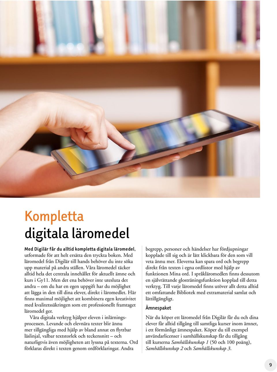 Men det ena behöver inte utesluta det andra om du har en egen uppgift har du möjlighet att lägga in den till dina elever, direkt i läromedlet.