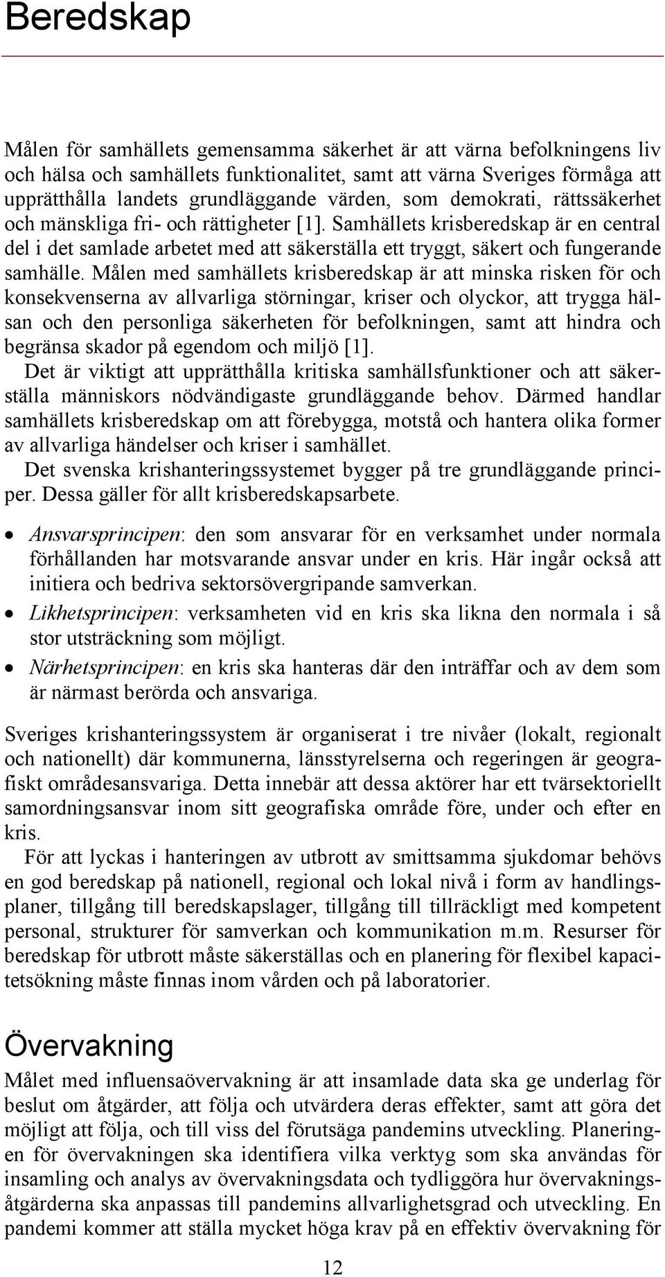 Samhällets krisberedskap är en central del i det samlade arbetet med att säkerställa ett tryggt, säkert och fungerande samhälle.