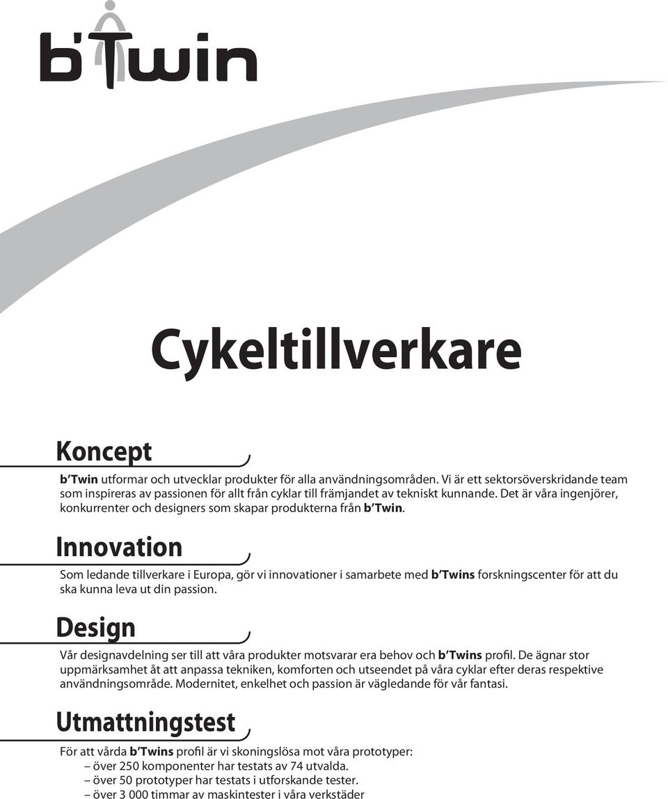 Det är våra ingenjörer, konkurrenter och designers som skapar produkterna från b Twin.