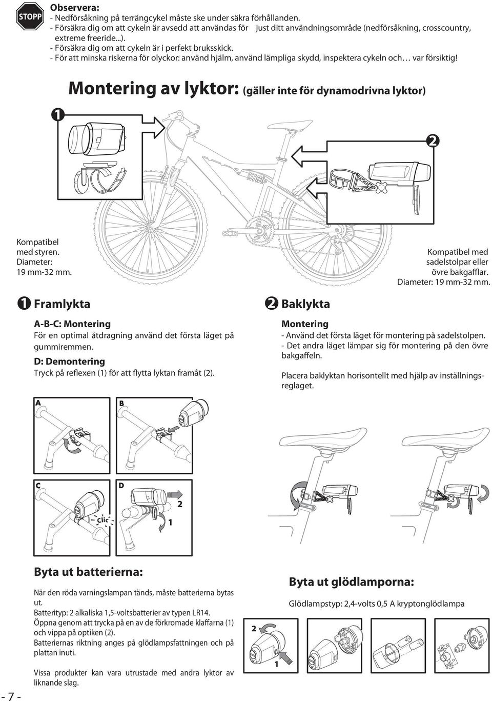 För att minska riskerna för olyckor: använd hjälm, använd lämpliga skydd, inspektera cykeln och var försiktig! 1 Montering av lyktor: (gäller inte för dynamodrivna lyktor) 2 Kompatibel med styren.