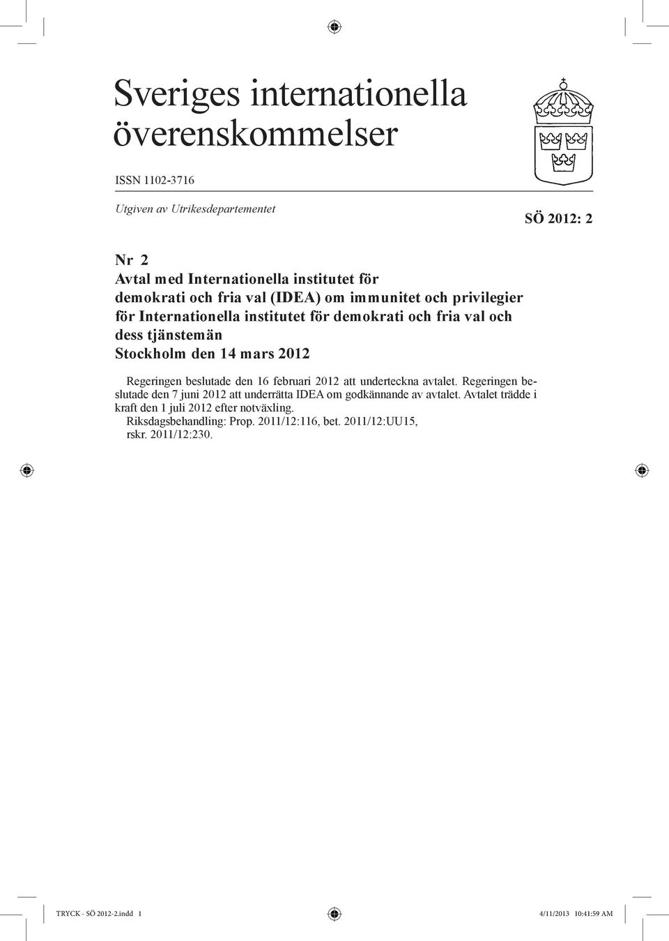 mars 2012 Regeringen beslutade den 16 februari 2012 att underteckna avtalet.