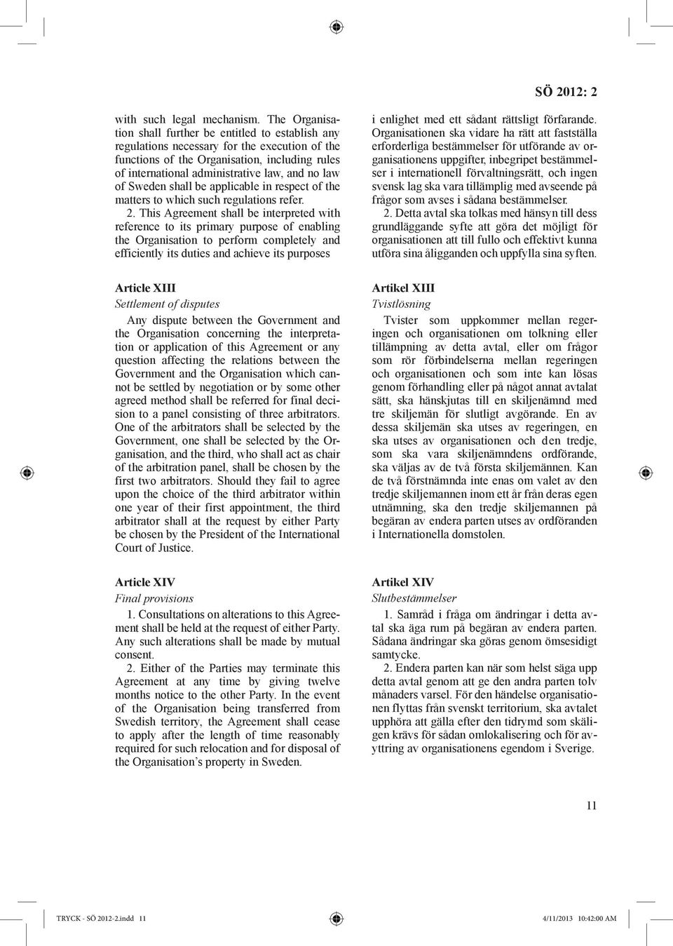 law of Sweden shall be applicable in respect of the matters to which such regulations refer. 2.