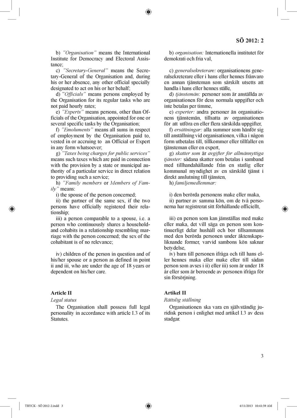 other than Officials of the Organisation, appointed for one or several specific tasks by the Organisation; f) Emoluments means all sums in respect of employment by the Organisation paid to, vested in