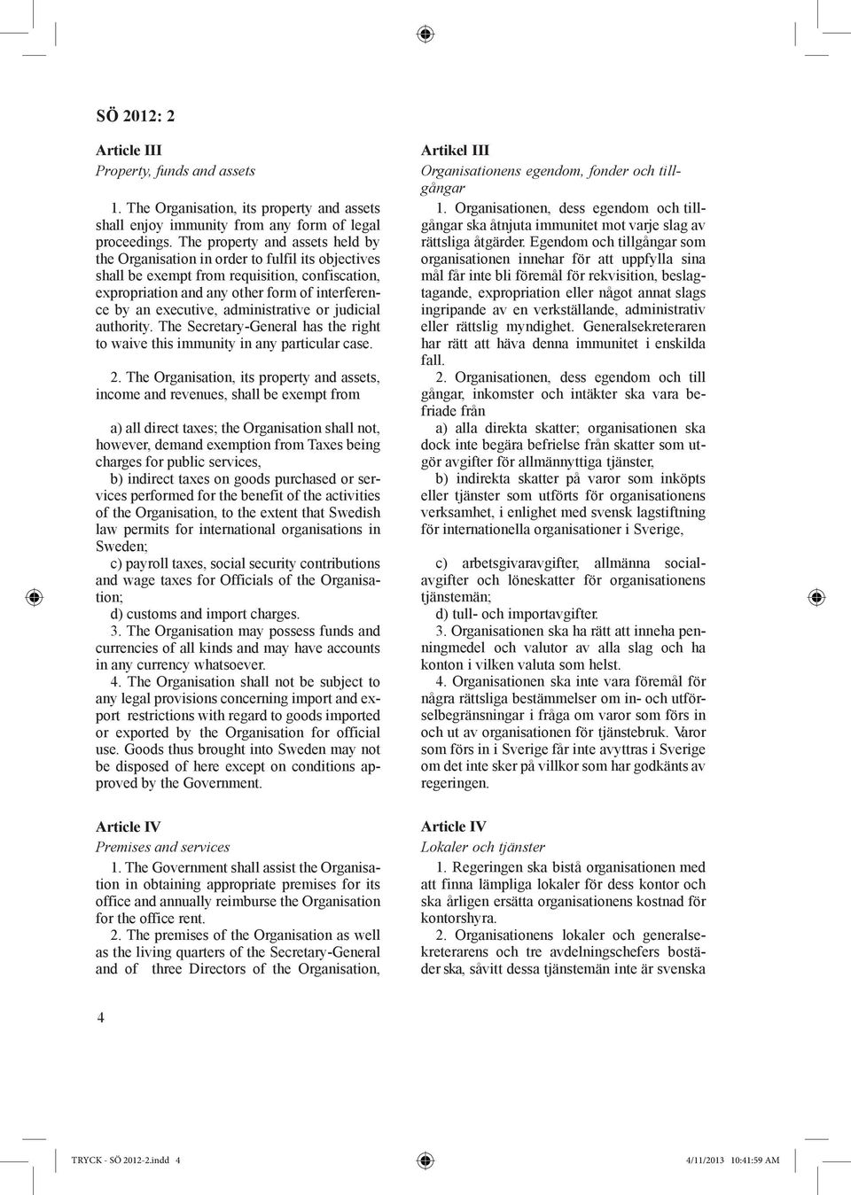 administrative or judicial authority. The Secretary-General has the right to waive this immunity in any particular case. 2.