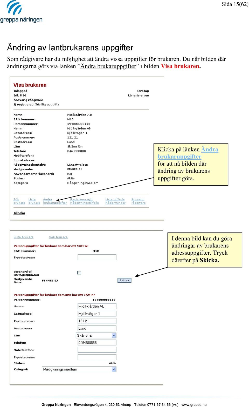 Du når bilden där ändringarna görs via länken Ändra brukaruppgifter i bilden Visa brukaren.