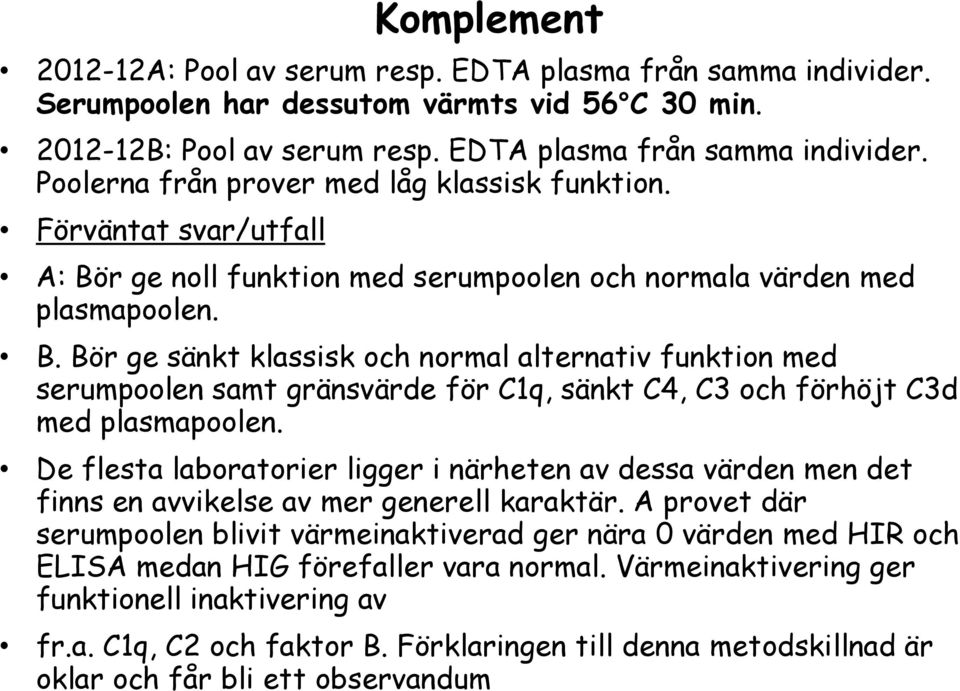 De flesta laboratorier ligger i närheten av dessa värden men det finns en avvikelse av mer generell karaktär.