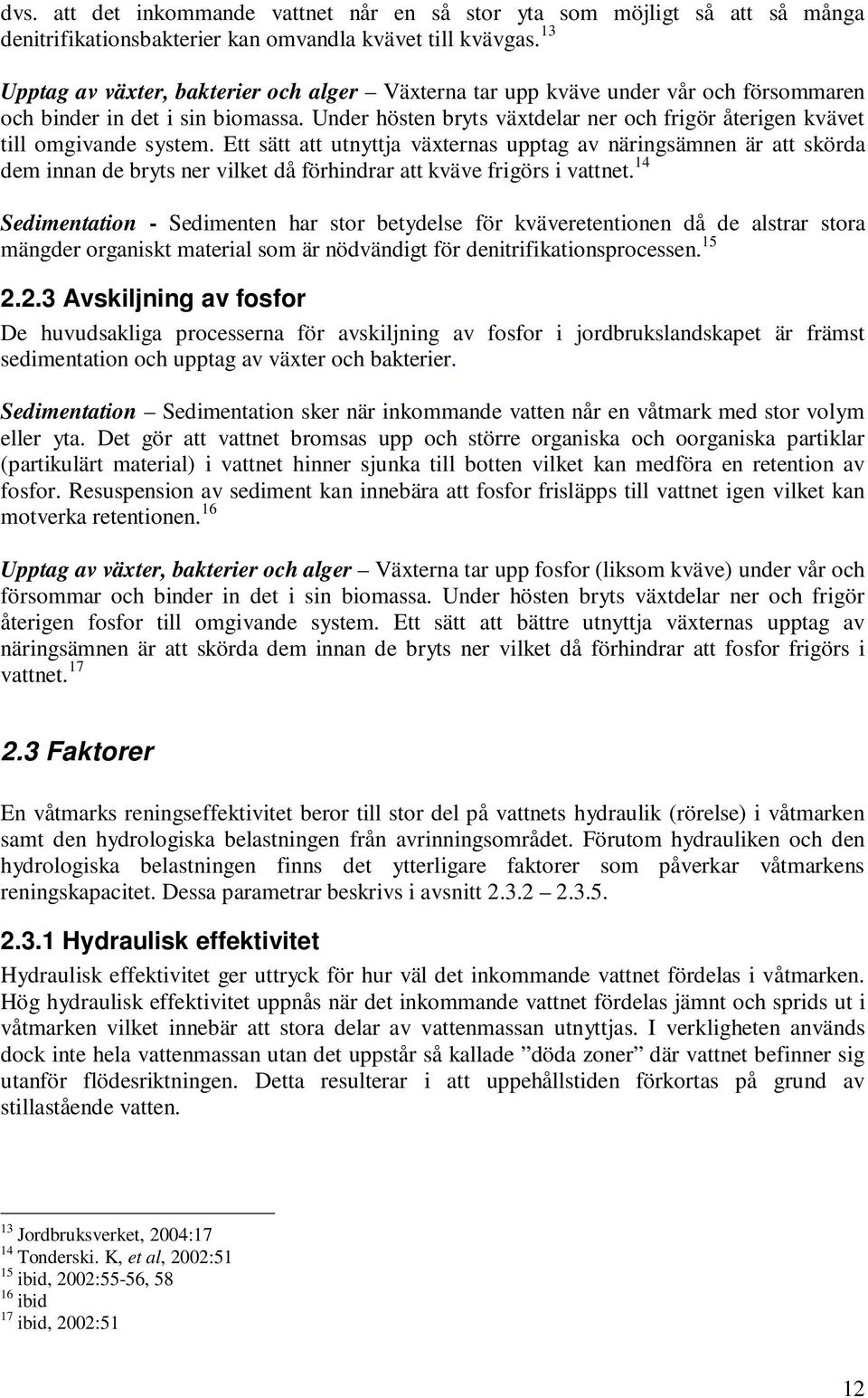 Under hösten bryts växtdelar ner och frigör återigen kvävet till omgivande system.