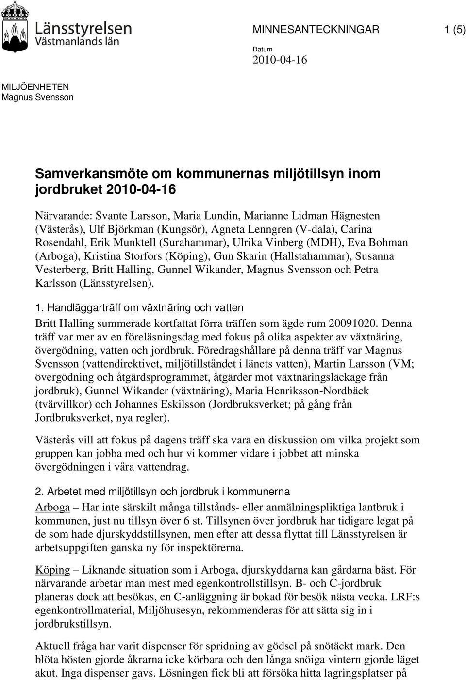 Vesterberg, Britt Halling, Gunnel Wikander, Magnus Svensson och Petra Karlsson (Länsstyrelsen). 1.