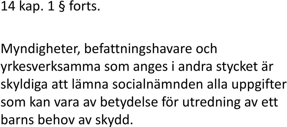 som anges i andra stycket är skyldiga att lämna