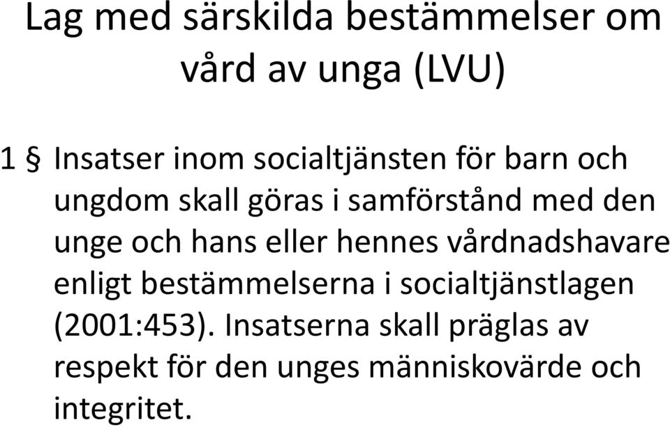 hans eller hennes vårdnadshavare enligt bestämmelserna i socialtjänstlagen