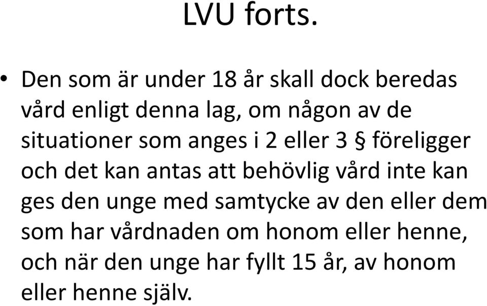 situationer som anges i 2 eller 3 föreligger och det kan antas att behövlig vård