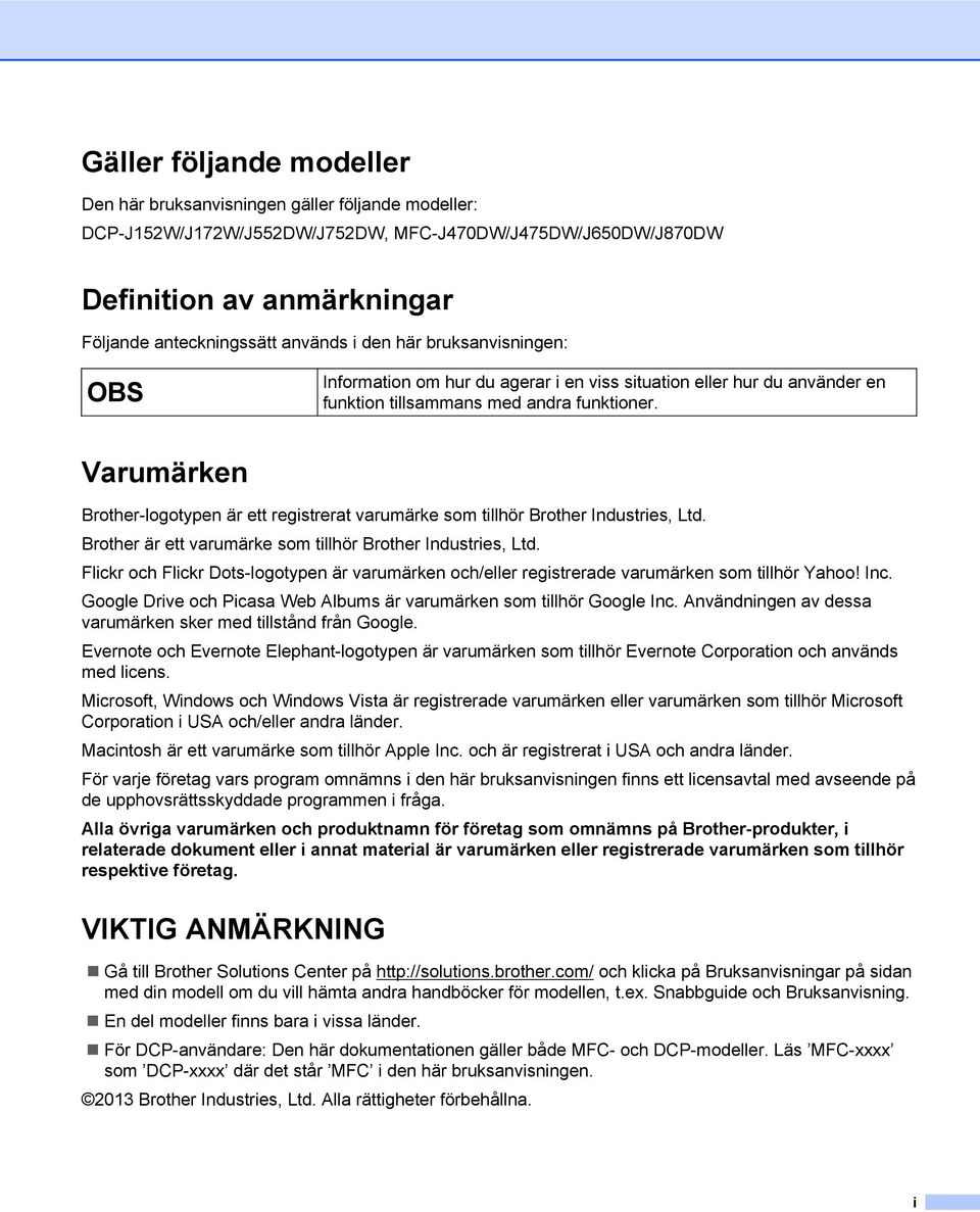 Varumärken Brother-logotypen är ett registrerat varumärke som tillhör Brother Industries, Ltd. Brother är ett varumärke som tillhör Brother Industries, Ltd.