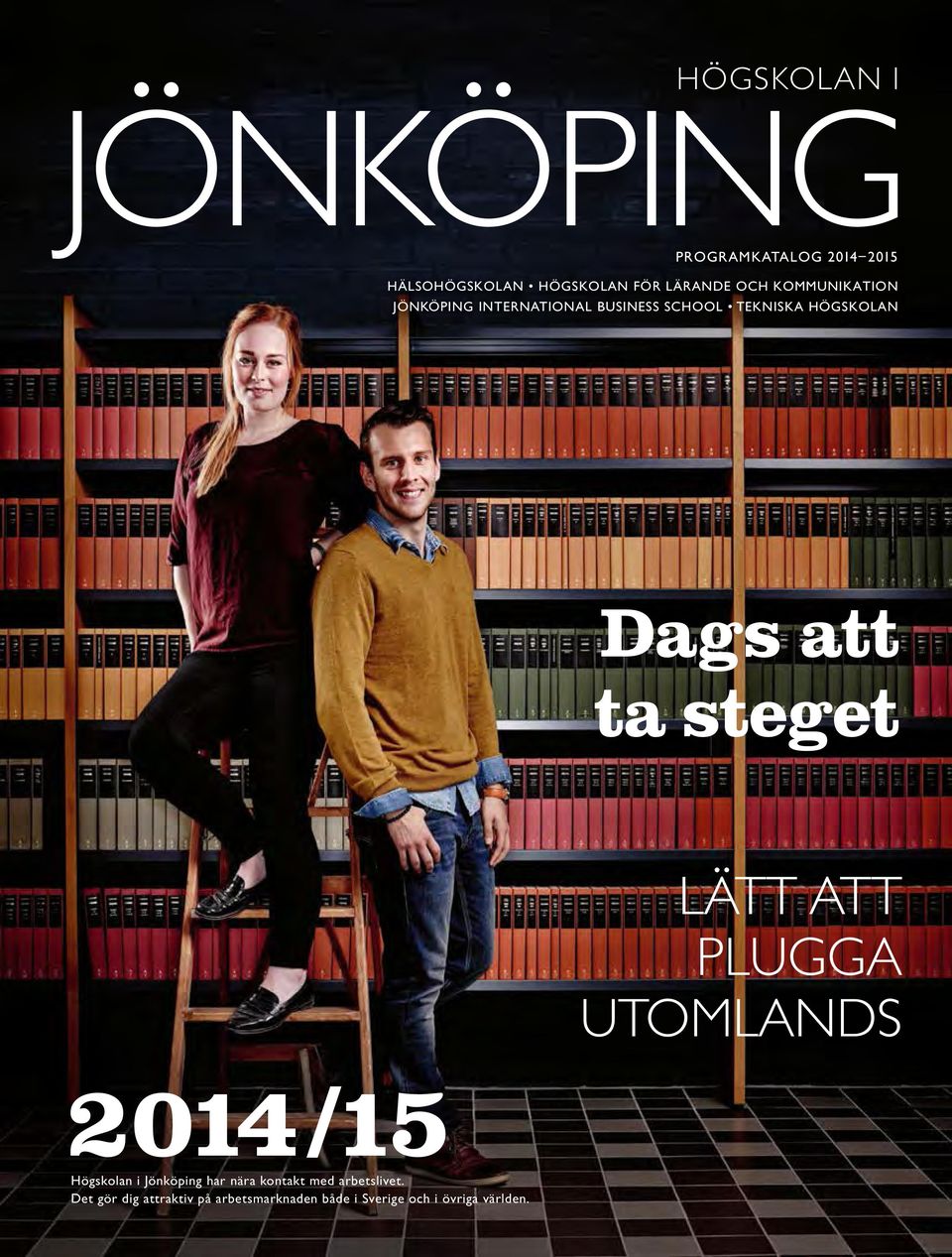 ta steget 2014 /15 Högskolan i Jönköping har nära kontakt med arbetslivet.